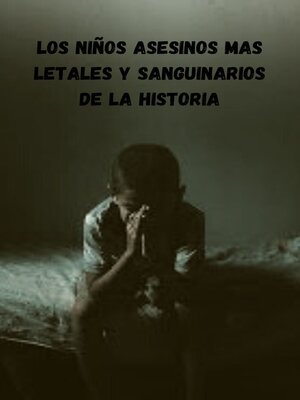 Los Niños asesinos mas letales y sanguinarios de la historia - ebook